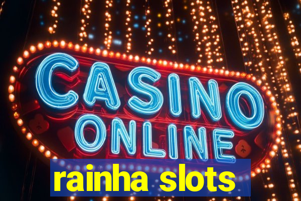 rainha slots